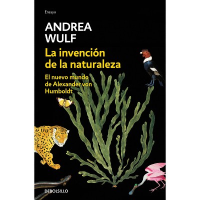 La Invención de la Naturaleza: El Nuevo Mundo de Alexander Von Humbolt / The Invention of Nature: Alexander Von Humbolt's New World - (Paperback)