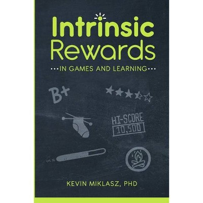 Intrinsic Rewards in Games and Learning - by  Kevin Miklasz (Paperback)