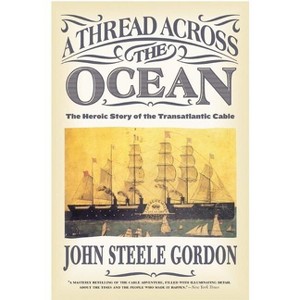 A Thread Across the Ocean - by  John Steele Gordon (Paperback) - 1 of 1