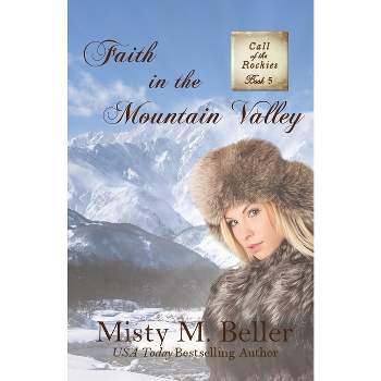 Faith in the Mountain Valley - (Call of the Rockies) by  Misty M Beller (Paperback)