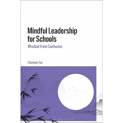 Mindful Leadership for Schools - by  Charlene Tan (Hardcover)