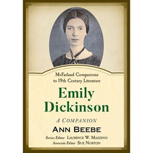 Emily Dickinson - (McFarland Companions to 19th Century Literature) by  Ann Beebe (Paperback) - 1 of 1
