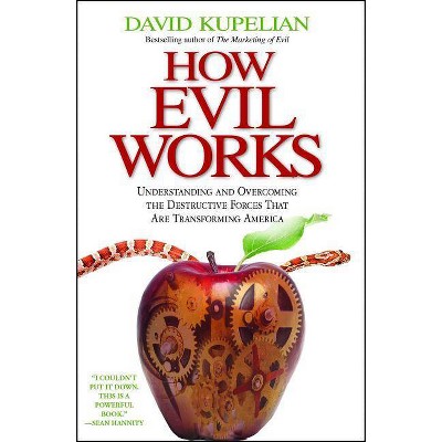 How Evil Works - by  David Kupelian (Paperback)