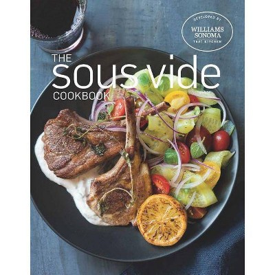 The Sous Vide Cookbook - by  Williams Sonoma Test Kitchen (Hardcover)