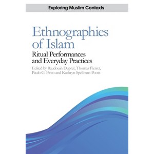 Ethnographies of Islam - (Exploring Muslim Contexts) by  Baudouin Dupret & Thomas Pierret & Paulo G Pinto & Kathryn Spellman Poots (Paperback) - 1 of 1