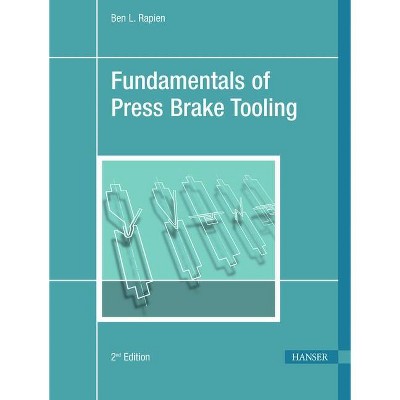 Fundamentals of Press Brake Tooling 2e - 2nd Edition by  Ben L Rapien (Hardcover)