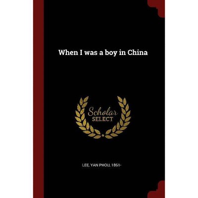 When I was a boy in China - by  Yan Phou Lee (Paperback)