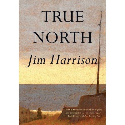 True North - by  Jim Harrison (Paperback)