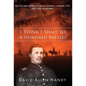 I Think I Shall See a Hundred Battles - by  David Allen Handy (Hardcover) - 1 of 1
