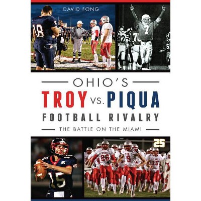 Ohio's Troy vs. Piqua Football Rivalry: - (Sports) by  David Fong (Paperback)