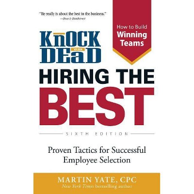 Knock 'em Dead Hiring the Best - 6th Edition by  Martin Yate (Paperback)