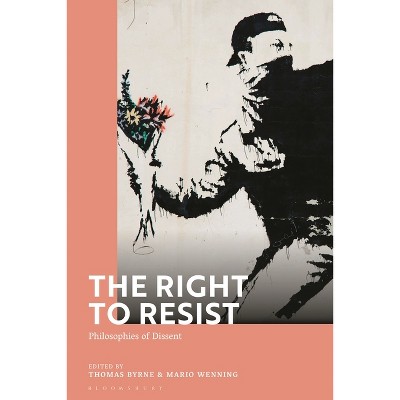 The Right to Resist - by  Mario Wenning & Thomas Byrne (Hardcover)