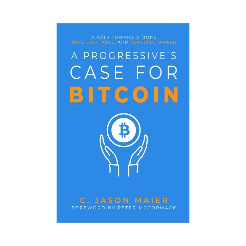 A Progressive's Case for Bitcoin - by  C Jason Maier (Paperback), 1 of 2