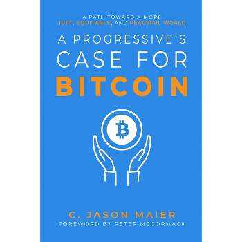 A Progressive's Case for Bitcoin - by  C Jason Maier (Paperback)
