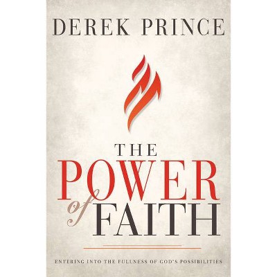 The Power of Faith - by  Derek Prince (Paperback)