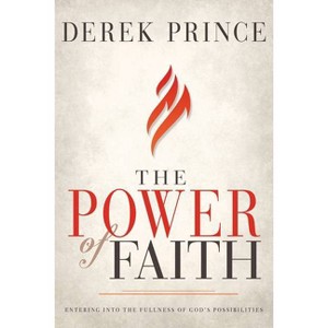 The Power of Faith - by  Derek Prince (Paperback) - 1 of 1