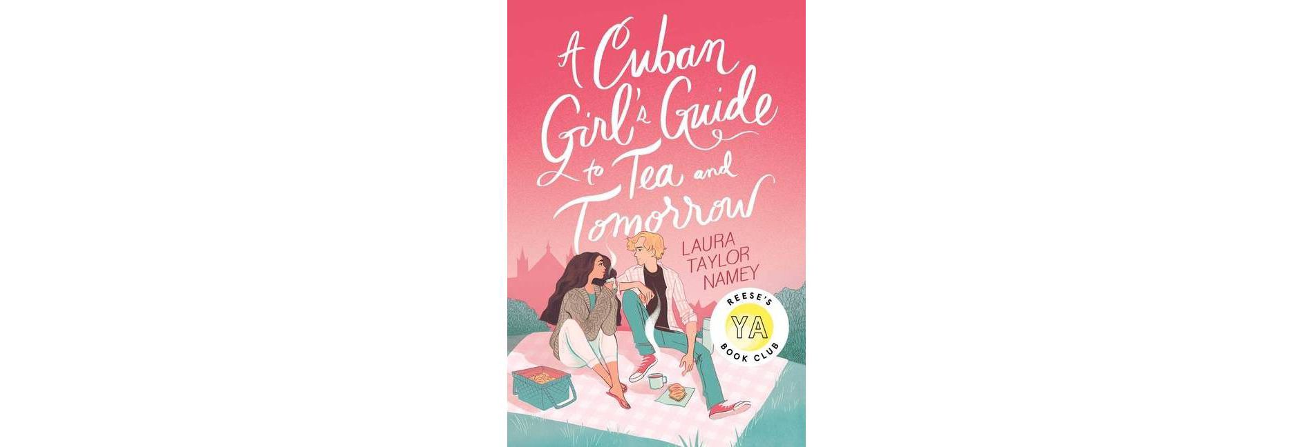 A Cuban Girl's Guide to Tea and Tomorrow - by Laura Taylor Namey