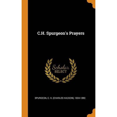 C.H. Spurgeon's Prayers - (Hardcover)