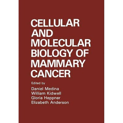 Cellular and Molecular Biology of Mammary Cancer - by  E Anderson & G Heppner & W Kidwell & Daniel Medina (Paperback)