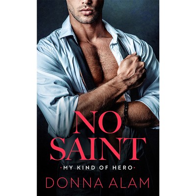 No Saint - (My Kind of Hero) by  Donna Alam (Paperback)