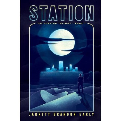 Station - (The Station Trilogy) by  Jarrett Brandon Early (Paperback)