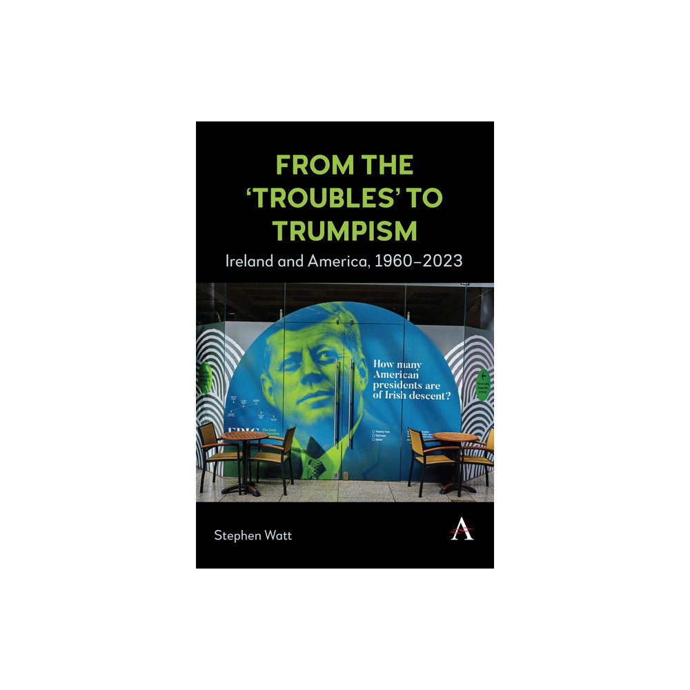 From the Troubles to Trumpism - by Stephen Watt (Hardcover)