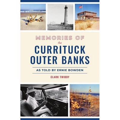 Memories of the Currituck Outer Banks - by  Clark Twiddy (Paperback)