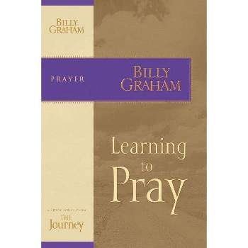 Learning to Pray - (Journey Study) by  Billy Graham (Paperback)