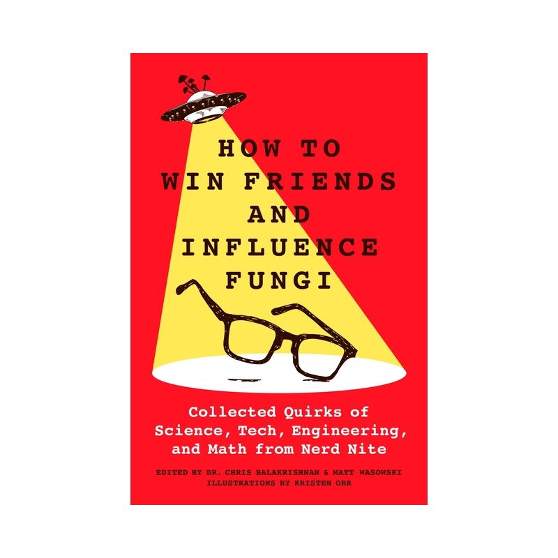 How to Win Friends and Influence Fungi - by  Chris Balakrishnan & Matt Wasowski (Hardcover), 1 of 2
