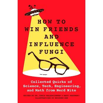 How to Win Friends and Influence Fungi - by  Chris Balakrishnan & Matt Wasowski (Hardcover)