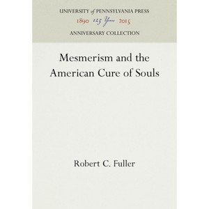 Mesmerism and the American Cure of Souls - (Anniversary Collection) by  Robert C Fuller (Hardcover) - 1 of 1