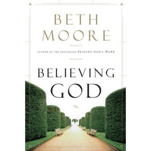 Believing God - by  Beth Moore (Paperback) - 1 of 1