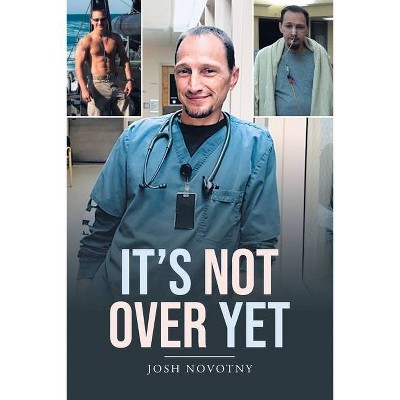 It's Not Over Yet - by  Josh Novotny (Paperback)