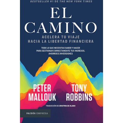 El Camino: Acelera Tu Viaje Hacia La Libertad Financiera / The Path - by  Tony Robbins & Peter Mallouk (Paperback)