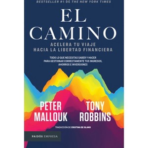 El Camino: Acelera Tu Viaje Hacia La Libertad Financiera / The Path - by  Tony Robbins & Peter Mallouk (Paperback) - 1 of 1