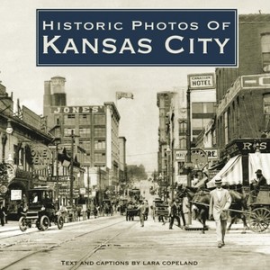 Historic Photos of Kansas City - (Hardcover) - 1 of 1