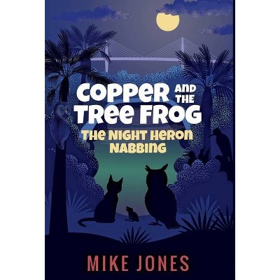 Copper and the Tree Frog - by  Mike Jones (Hardcover)