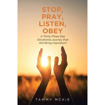 Stop, Pray, Listen, Obey - by  Tammy McKie (Paperback)