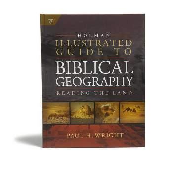 Holman Illustrated Guide to Biblical Geography - by  Paul Wright (Hardcover)