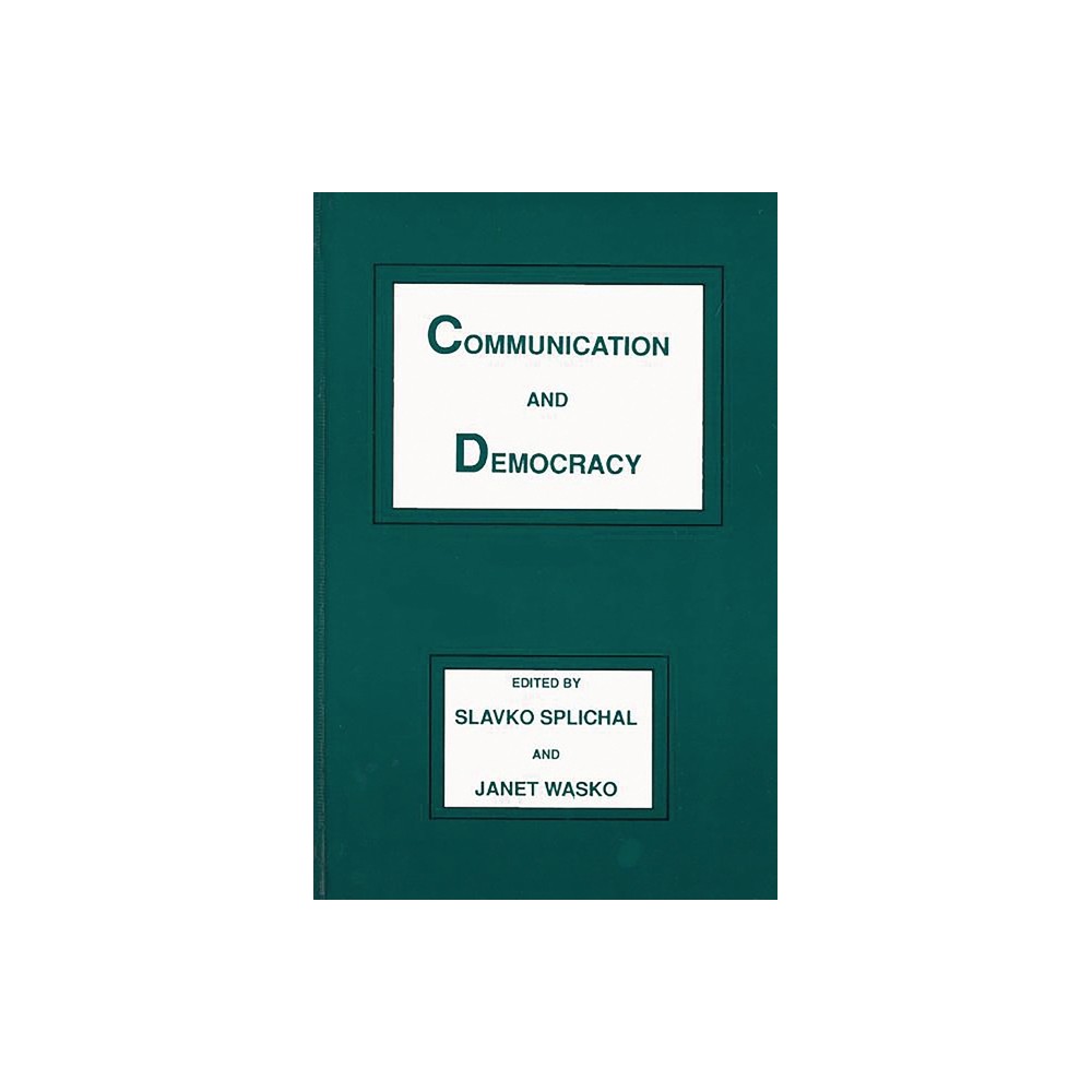 Communication and Democracy - (Communication and Information Science Series) by Slavko Splichal & Janet Wasko (Paperback)