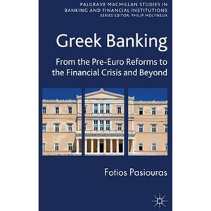 Greek Banking - (Palgrave MacMillan Studies in Banking and Financial Institut) by  F Pasiouras (Hardcover) - 1 of 1