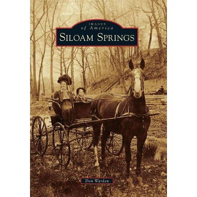 Siloam Springs - (Images of America (Arcadia Publishing)) by  Don Warden (Paperback)