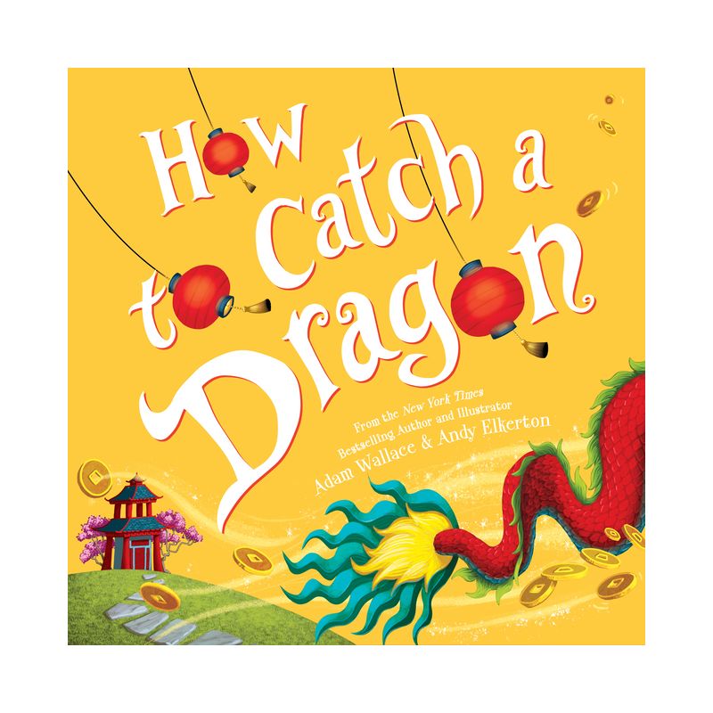 How to Catch a Dragon - by Adam Wallace (Hardcover), 1 of 2
