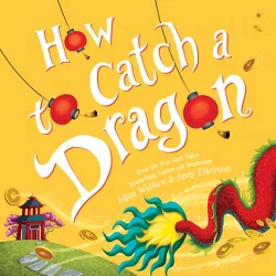 How to Catch a Dragon - by Adam Wallace (Hardcover)
