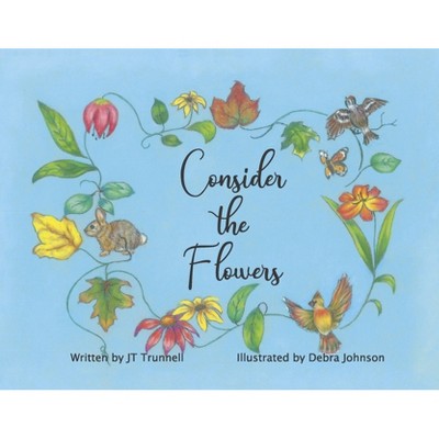 Consider the Flowers - by  Jt Trunnell (Paperback)