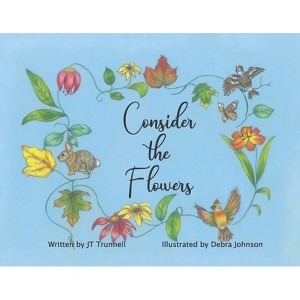 Consider the Flowers - by  Jt Trunnell (Paperback) - 1 of 1