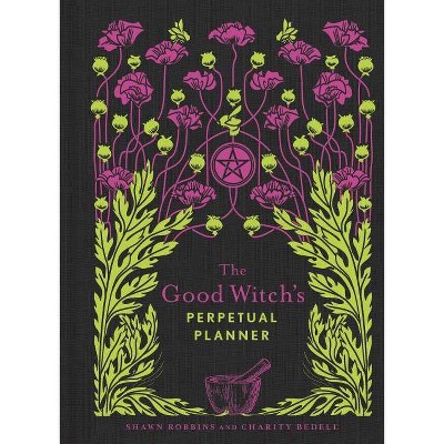 The Good Witch's Perpetual Planner, 4 - (Modern-Day Witch) by  Shawn Robbins & Charity Bedell (Paperback)