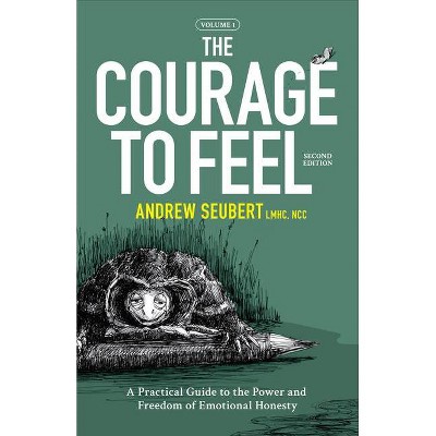 The Courage to Feel - by  Andrew Seubert (Paperback)