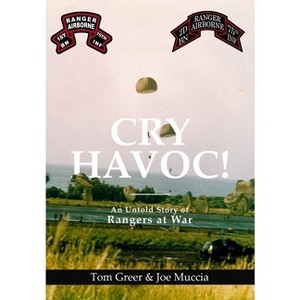 Cry Havoc! An Untold Story of Rangers at War - by  Joe Muccia & Tom Greer (Hardcover) - 1 of 1