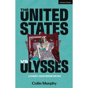 The United States Vs Ulysses - (Modern Plays) by  Colin Murphy (Paperback) - 1 of 1